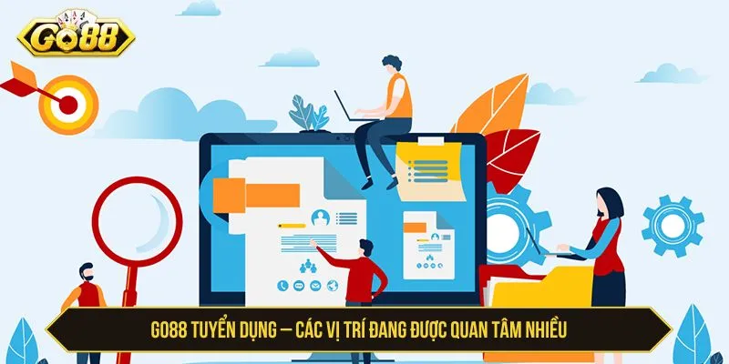 GO88 tuyển dụng các vị trí phù hợp cho ứng viên