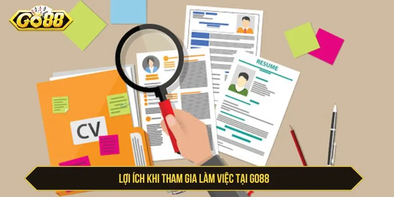 Lợi ích khi tìm hiểu cơ hội làm việc tại GO88