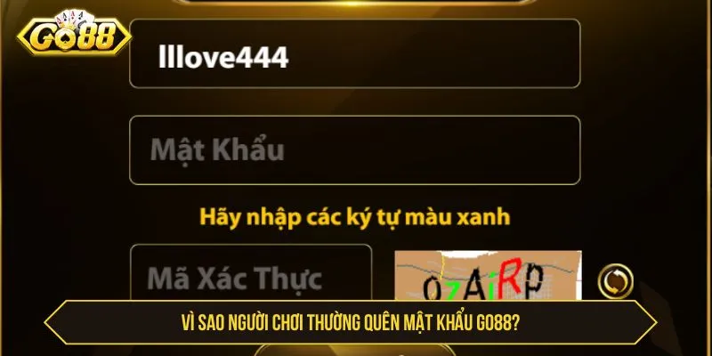 Quên Mật Khẩu GO88 - Cách Lấy Lại Tài Khoản An Toàn Vì sao người chơi thường quên mật khẩu GO88
